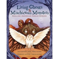 Living Ghosts and Mischievous Monsters. Chilling American Indian Stories