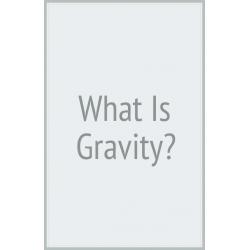 What Is Gravity?